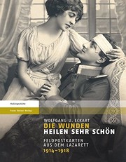 Cover of: Die Wunden heilen sehr schon: Feldpostkarten aus dem Lazarett 1914-1918 (German Edition) by Wolfgang U. Eckart