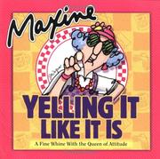 Cover of: Maxine yelling it like it is: a fine whine with the queen of attitude