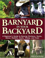 Cover of: Barnyard in Your Backyard: A Beginner's Guide to Raising Chickens, Ducks, Geese, Rabbits, Goats, Sheep, and Cows