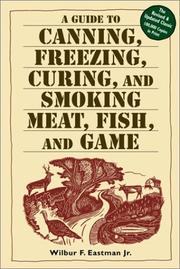 Cover of: A Guide to Canning, Freezing, Curing & Smoking Meat, Fish & Game | Wilbur F. Eastman
