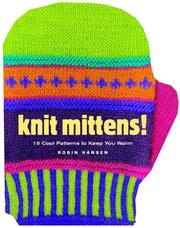 Cover of: Knit Mittens!: 15 Cool Patterns to Keep You Warm (Knit)