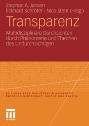 Cover of: Transparenz: Multidisziplinäre Durchsichten durch Phänomene und Theorien des Undurchsichtigen (zu | schriften der Zeppelin Universität. zwischen Wirtschaft, Kultur und Politik) (German Edition)