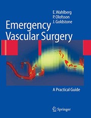 Cover of: Emergency Vascular Surgery: A Practical Guide by Eric Wahlberg, Pär Olofsson, Jerry Goldstone