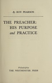 Cover of: The preacher: his purpose and practice. by Roy Pearson