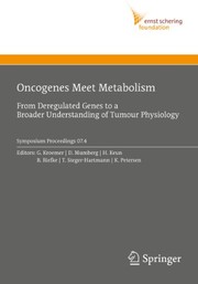 Cover of: Oncogenes Meet Metabolism: From Deregulated Genes to a Broader Understanding of Tumour Physiology (Ernst Schering Foundation Symposium Proceedings Book 4)