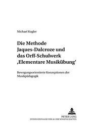 Cover of: Die Methode Jaques-Dalcroze und das Orff-Schulwerk Elementare Musikübung by Michael Kugler