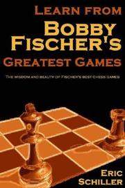 Cover of: Learn from Bobby Fischer's greatest games by Eric Schiller