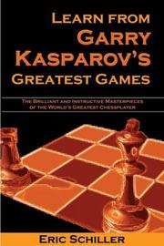 Cover of: Learn from Garry Kasparov's Greatest Games by Eric Schiller