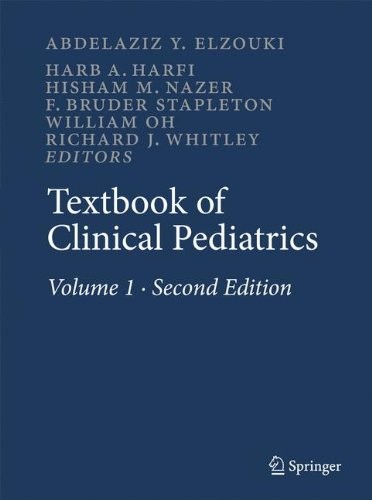Textbook of Clinical Pediatrics (6 Volume Set) by A. Y. Elzouki, H. A. Harfi, H. Nazer, William Oh, F. B. Stapleton, R. J. Whitley