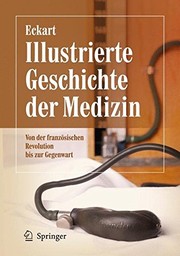 Cover of: Illustrierte Geschichte der Medizin: Von der französischen Revolution bis zur Gegenwart (German Edition) by Wolfgang U. Eckart