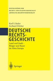 Cover of: Deutsche Rechtsgeschichte: Land und Stadt Bürger und Bauer im Alten Europa (Enzyklopädie der Rechts- und Staatswissenschaft) (German Edition) by Karl S. Bader, Gerhard Dilcher