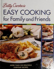 Cover of: Betty Crocker's easy cooking for family and friends: more than 350 delicious everyday recipes