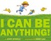 Cover of: I Can be Anything!