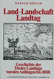 Cover of: Land, Landschaft, Landtag: Geschichte der Tiroler Landtage von den Anfängen bis zur Aufhebung der landständischen Verfassung 1808