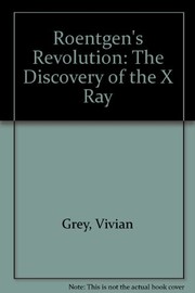 Cover of: Roentgen's revolution: the discovery of the X ray.