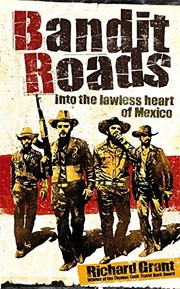 Cover of: Bandit Roads: Into the Lawless Heart of the Sierra Madre by grant-richard