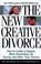 Cover of: The new creative divorce