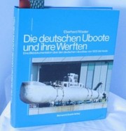Cover of: Die deutschen Uboote und ihre Werften: eine Bilddokumentation über den deutschen Ubootbau von 1935 bis heute