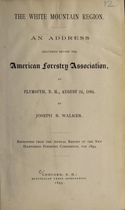 Cover of: The White Mountain region: an address delivered before the American Forestry Association, at Plymouth, N.H. August 24, 1894