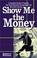 Cover of: Show me the money