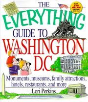 Cover of: The everything guide to Washington, D.C.: monuments, museums, family attractions, hotels, restaurants and more