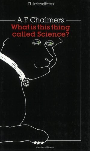 What is this thing called science? by A. F. Chalmers