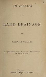 Cover of: An address upon land drainage: delivered before several agricultural meetings during the winter of 1870-71