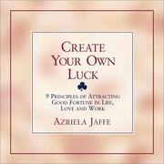 Cover of: Create Your Own Luck : 8 Principles of Attracting Good Fortune in Life, Love, and Work