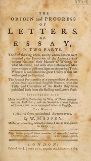 Cover of: The origin and progress of letters. An essay, in two parts. The first shewing when, and by whom letters were invented ; the formation of the alphabets of various nations | W. Massey