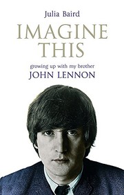 Cover of: Imagine This: Growing Up with My Brother John Lennon by Julia Baird