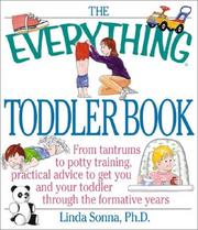 Cover of: The Everything Toddler Book: From Controlling Tantrums to Potty Training, Practical Advice to Get You and Your Toddler Through the Formative Years (Everything Series)