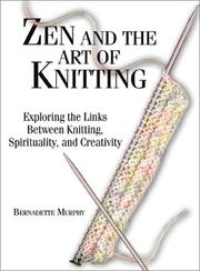 Cover of: Zen and the Art of Knitting: Exploring the Links Between Knitting, Spirituality, and Creativity