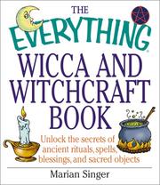 Cover of: The Everything Wicca and Witchcraft Book: Unlock the Secrets of Ancient Rituals, Spells, Blessings, and Sacred Objects (Everything Series)