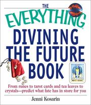 Cover of: The Everything Divining the Future Book: From Runes to Tarot Cards and Tea Leaves to Crystals--Predict What Fate Has in Store for You (Everything Series)