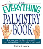 Cover of: The Everything Palmistry Book: Discover What the Future Holds--Life, Love, and Wealth--All in the Palm of Your Hand (Everything: Philosophy and Spirituality)