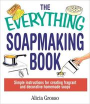 The Everything Soapmaking Book by Alicia Grosso