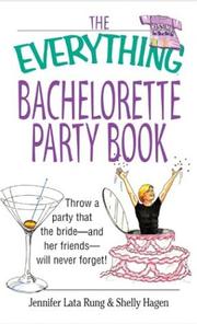 Cover of: The Everything Bachelorette Party: Throw a Party That the Bride and Her Friends Will Never Forget (Everything Series)