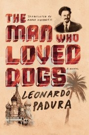 Cover of: The Man Who Loved Dogs: A Novel