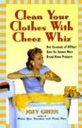 Cover of: Clean Your Clothes with Cheez Whiz | Joey Green