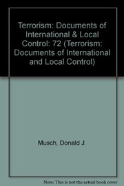 Cover of: Terrorism: Documents of International & Local Control First Series, Volume 72 (Terrorism: Documents of International and Local Control) by Donald J. Musch