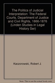Cover of: The politics of judicial interpretation | Robert J. Kaczorowski
