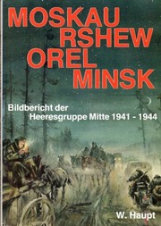 Cover of: Moskau, Rshew, Orel, Minsk: Bildbericht d. Heeresgruppe Mitte 1941-1944
