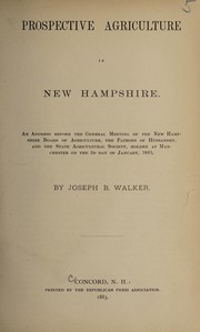 Cover of: Prospective agriculture in New Hampshire: an address before the general meeting of the New Hamoshire board of agriculture, the Patrons of husbandry, and the State agricultural society, holden at Manchester on the 3d day of January, 1883