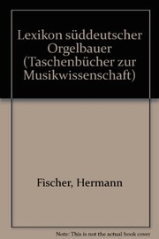 Cover of: Lexikon süddeutscher Orgelbauer by Fischer, Hermann