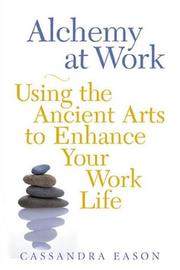 Cover of: Alchemy at Work: Using the Ancient Arts to Enhance Your Work Life