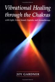 Vibrational healing through the chakras with light, color, sound, crystals and aromatherapy by Joy Gardner-Gordon