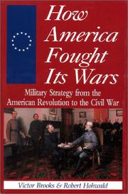 Cover of: How America fought its wars: military strategy from the American Revolution to the Civil War