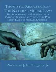 Cover of: Thomistic Renaissance: The Natural Moral Law: The Reawakening Of Scholasticism In Catholic Teaching As Evidenced By Pope John Paul Ii In Veritatis Splendor