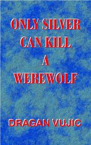 Cover of: Only Silver Can Kill a Werewolf by Dragan Vujic, Vujic, Dragan Vujic, Vujic