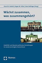 Cover of: Wächst zusammen, was zusammengehört?: Stabilität und Wandel politischer Einstellungen im wiedervereinigten Deutschland